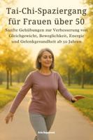 Tai-Chi-Spaziergang für Frauen über 50: Sanfte Gehübungen zur Verbesserung von Gleichgewicht, Beweglichkeit, Energie und Gelenkgesundheit ab 50 Jahren (German Edition) B0G55YQY4J Book Cover