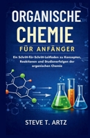 ORGANISCHE CHEMIE FÜR ANFÄNGER: Ein Schritt-für-Schritt-Leitfaden zu Konzepten, Reaktionen und Studienerfolgen der organischen Chemie (German Edition) B0GNPMW3ZJ Book Cover