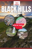 BLACK HILLS HIKING GUIDE 2025: Unlocking South Dakota Trials and Hidden Gems: What To See, Do And Eat B0DXKJRWVJ Book Cover