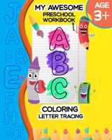 My Awesome Preschool Workbook ABC Coloring: Letter Tracing | Coloring for Kids Ages +3 | Toddler Learning Activities | Preschool Workbook B08RRKNK33 Book Cover