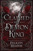 Claimed by a Demon King: A Fated Mates Demon Romance (Eternal Mates Romance Series) 1806160013 Book Cover