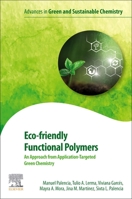 Eco-Friendly Functional Polymers: An Approach from Application-Targeted Green Chemistry 0128218428 Book Cover