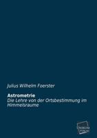 Astrometrie Oder Die Lehre Von Der Ortsbestimmung Im Himmelsraume 1160042586 Book Cover