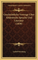 Geschichtliche Vortrage Uber Altdeutsche Sprache Und Literatur (1838) 1168382955 Book Cover