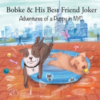 Bobke & His Best Friend Joker: Adventures of a Puppy in NYC 1089523092 Book Cover