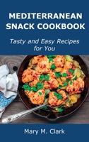 Mediterranean Snack Cookbook: Tasty and Easy Recipes for You 1008919209 Book Cover