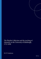The Playfair Collection and the Teaching of Chemistry at the University of Edinburgh, 1713-1858 0900733160 Book Cover