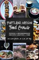 Portland, Oregon Food Crawls: Touring the Neighborhoods One Bite and Libation at a Time 1493045687 Book Cover