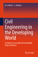 Civil Engineering in the Developing World: A Guide to Successful and Sustainable Project Delivery 3031912853 Book Cover