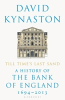 Till Time's Last Sand: A History of the Bank of England 1694-2013 1408898284 Book Cover