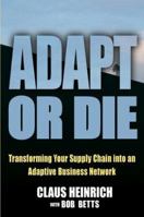 Adapt or Die: Transforming Your Supply Chain into an Adaptive Business Network 0471265438 Book Cover