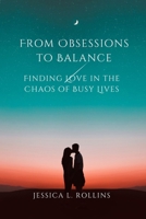 From Obsessions to Balance: Finding Love in the Chaos of Busy Lives B0CS6SSLNT Book Cover