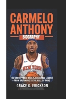 CARMELO ANTHONY BIOGRAPHY: The Unstoppable Rise of a Basketball Legend – From Baltimore to the Hall of Fame B0F3P4S5Q4 Book Cover
