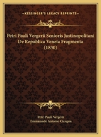 Petri Pauli Vergerii Senioris Justinopolitani De Republica Veneta Fragmenta (1830) 1169469582 Book Cover