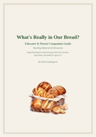 What's Really In Our Bread? Companion Guide B0FWW9FS3J Book Cover