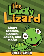 The Lucky Lizard: Short Stories, Games, Jokes, and More! 1533303029 Book Cover
