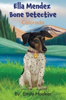 Ella Mendez Bone Detective: A Children's Book About A Dog Detective Helping A Friend In Colorado B0F2ZPDDNY Book Cover
