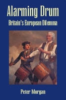 Alarming Drum: Britain's European Dilemma 1845400151 Book Cover