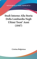 Studi Intorno Alla Storia Della Lombardia Negli Ultimi Trent' Anni (1847) 1484172426 Book Cover