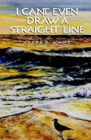 I Can't Even Draw a Straight Line 1401083528 Book Cover