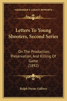 Letters to Young Shooters (Second Series): On the Production, Preservation, and Killing of Game; with Directions in Shooting Woodpidgeons and Breaking in Retrievers 1145899226 Book Cover
