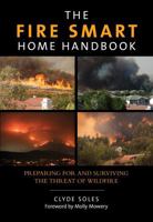 The Fire Smart Home Handbook: Preparing for and Surviving the Threat of Wildfire 0762796901 Book Cover