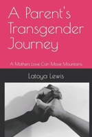 A Parent's Transgender Journey: A Mothers Love Can Move Mountains B0BXMYWCWR Book Cover