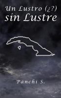 Un Lustro ( ?) Sin Lustre 1463329318 Book Cover