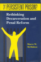 The Persistent Prison?: Rethinking Decarceration and Penal Reform 0802076890 Book Cover