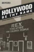 Hollywood Be Thy Name: African American Religion in American Film, 1929-1949 (George Gund Foundation Imprint in African American Studies) 0520251008 Book Cover