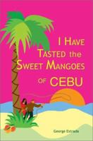 I Have Tasted the Sweet Mangoes of Cebu 0595279554 Book Cover