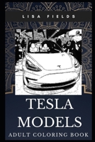 Tesla Models Adult Coloring Book: Electric Cars and Philosophy of Elon Musk Inspired Coloring Book for Adults (Tesla Models Books) 1704608716 Book Cover