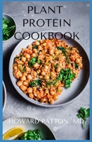 PLANT PROTEIN COOKBOOK: An Ultimate Guide To Help You Lose Weight And Heal Your Gut B08HQ72H37 Book Cover