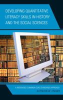 Developing Quantitative Literacy Skills in History and the Social Sciences: A Web-Based Common Core Standards Approach 1475810512 Book Cover