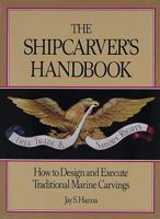 The Shipcarvers Handbook: How to Design and Execute Traditional Marine Carvings 0937822140 Book Cover