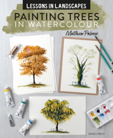 Lessons in Landscapes: Painting Trees in Watercolour: Tips, techniques and step-by-step exercises 1800922736 Book Cover