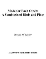 Made for Each Other: A Symbiosis of Birds and Pines 0195089030 Book Cover