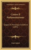 Contro Il Parlamentarismo: Saggio Di Psicologia Collettiva 1018830812 Book Cover