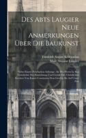 Des Abts Laugier Neue Anmerkungen Über Die Baukunst: Nebst Einem Zwiefachen Anhange, Als Des Herrn Le Roi Geschichte Der Einrichtung Und Gestalt Der ... Constantin Dem Großen Bis Auf Unsre Zeit 1019650338 Book Cover