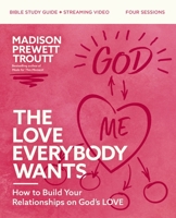The Love Everybody Wants Bible Study Guide plus Streaming Video: What You're Looking for Is Already Yours 0310160618 Book Cover