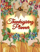 Thanksgiving Planner: Fall 2019-2020 Planning Pages To Write In Ideas For Menu, Dinner, Recipes, Guest List, Gifts, Gratitude, Vision & Goal, Weekly Planning, Shopping List, Budget Planner, Exercise P 3749772010 Book Cover