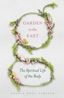 Garden in the East: The Spiritual Life of the Body 1944967036 Book Cover
