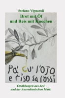 Brot Mit Öl Und Reis Mit Knochen: Erzählungen aus Jesi und der Anconitanischen Mark (German Edition) 8835485975 Book Cover