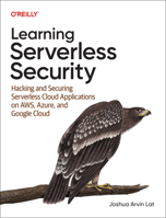 Learning Serverless Security: Hacking and Securing Serverless Cloud Applications on Aws, Azure, and Gcp 1098149017 Book Cover