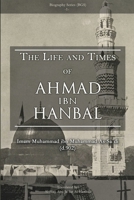 THE LIFE AND TIMES OF AHMAD IBN HANBAL: Translated by Al-Hajj Abu Ja`far Al-Hanbali 1326551434 Book Cover