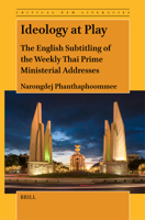 Ideology at Play: The English Subtitling of the Weekly Thai Prime Ministerial Addresses (Critical New Literacies: The Praxis of English Language Teac) 9004700773 Book Cover