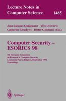 Computer Security - ESORICS 98: 5th European Symposium on Research in Computer Security, Louvain-la-Neuve, Belgium, September 16-18, 1998, Proceedings (Lecture Notes in Computer Science) 3540650040 Book Cover