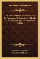 Asisi Citta' Serafica E Santuarii Che La Decorano Ad Istruzione E Guida De' Forestieri Che VI Concorrono (1824) 1168057396 Book Cover