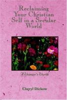Reclaiming Your Christian Self in a Secular World: A Woman's Bible Study 1414105509 Book Cover