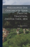Philosophie der Geschichte, oder, über die Tradition. Zweiter Theil 1021328871 Book Cover